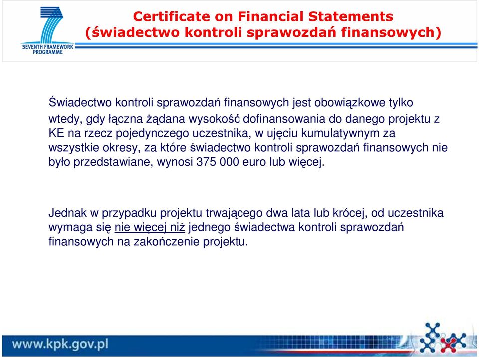 wszystkie okresy, za które świadectwo kontroli sprawozdań finansowych nie było przedstawiane, wynosi 375 000 euro lub więcej.