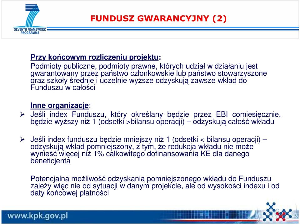 >bilansu operacji) odzyskują całość wkładu Jeśli index funduszu będzie mniejszy niŝ 1 (odsetki < bilansu operacji) odzyskują wkład pomniejszony, z tym, Ŝe redukcja wkładu nie moŝe wynieść więcej niŝ