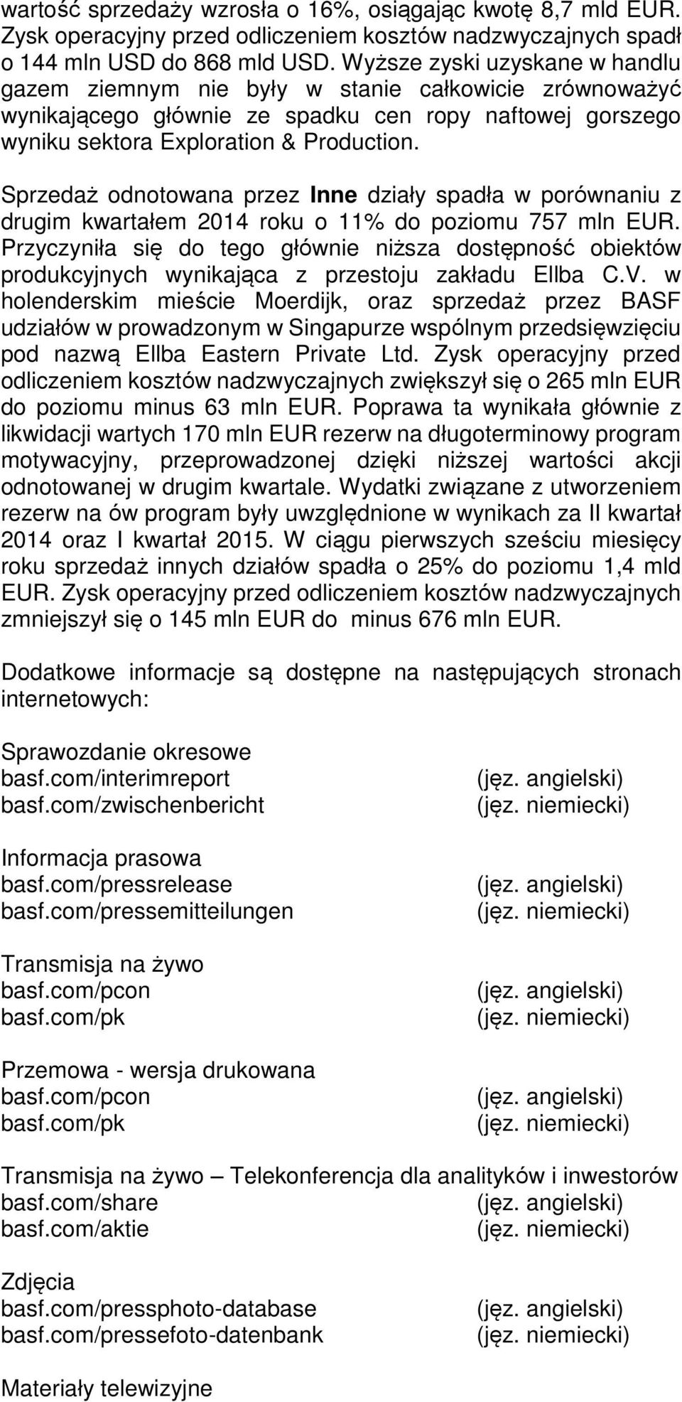 Sprzedaż odnotowana przez Inne działy spadła w porównaniu z drugim kwartałem 2014 roku o 11% do poziomu 757 mln EUR.