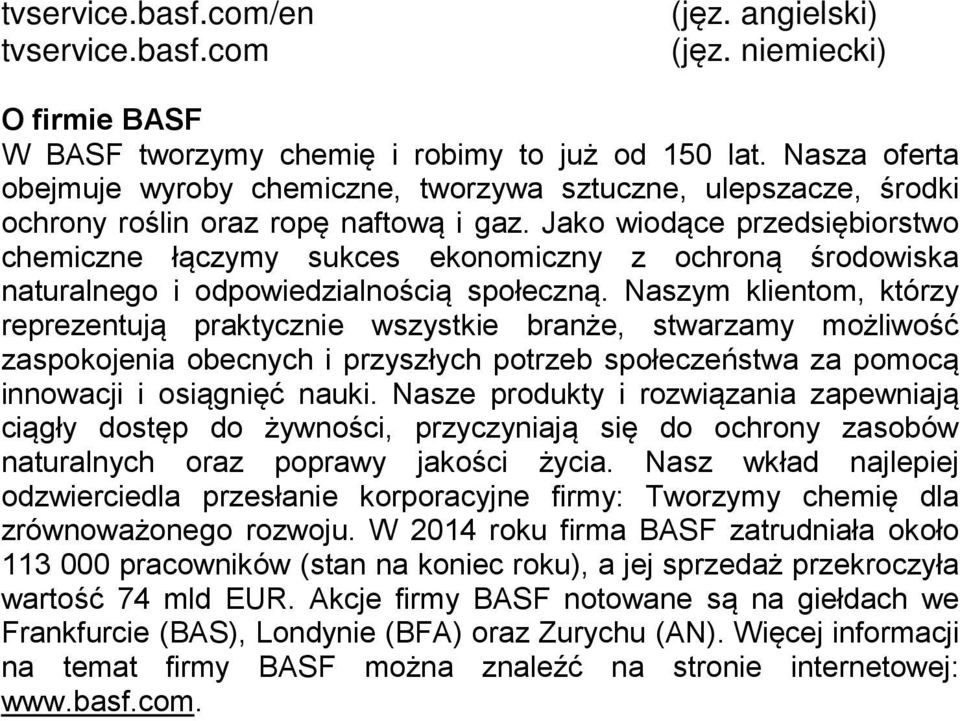 Jako wiodące przedsiębiorstwo chemiczne łączymy sukces ekonomiczny z ochroną środowiska naturalnego i odpowiedzialnością społeczną.