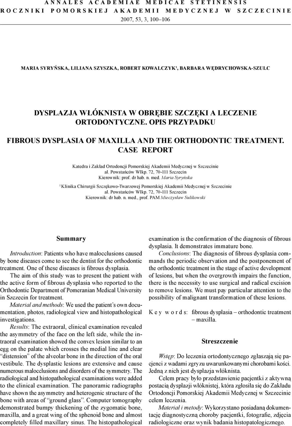 OPIS PRZYPADKU FIBROUS DYSPLASIA OF MAXILLA AND THE ORTHODONTIC TREATMENT. CASE REPORT Katedra i Zakład Ortodoncji Pomorskiej Akademii Medycznej w Szczecinie al. Powstańców Wlkp.