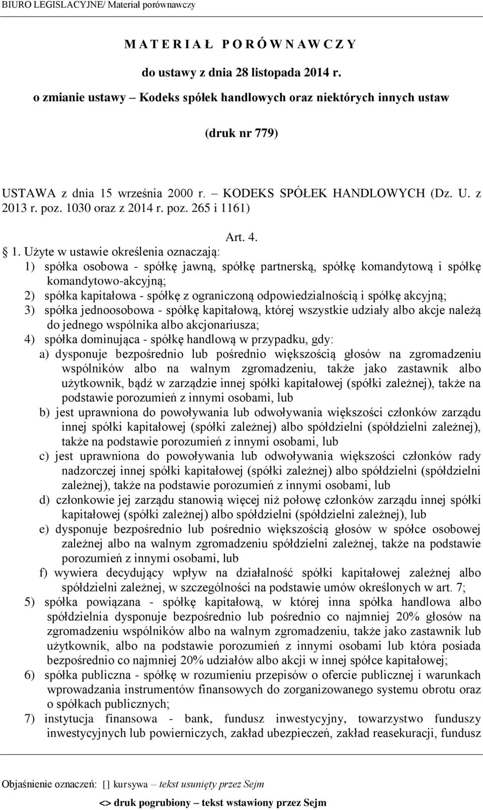 4. 1. Użyte w ustawie określenia oznaczają: 1) spółka osobowa - spółkę jawną, spółkę partnerską, spółkę komandytową i spółkę komandytowo-akcyjną; 2) spółka kapitałowa - spółkę z ograniczoną