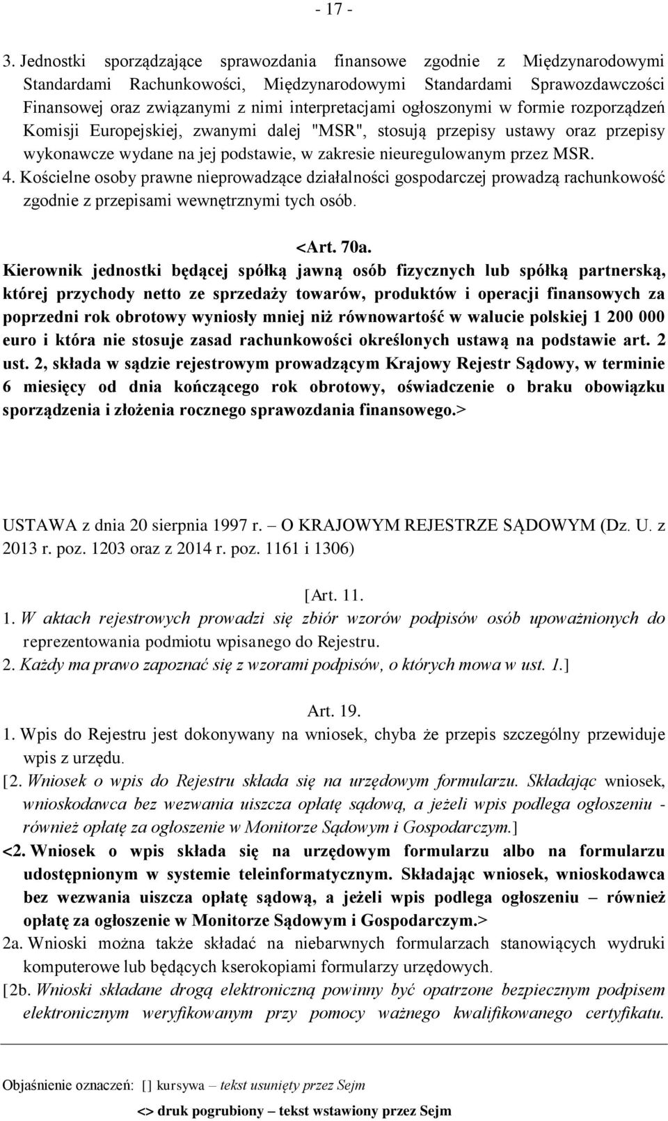 ogłoszonymi w formie rozporządzeń Komisji Europejskiej, zwanymi dalej "MSR", stosują przepisy ustawy oraz przepisy wykonawcze wydane na jej podstawie, w zakresie nieuregulowanym przez MSR. 4.