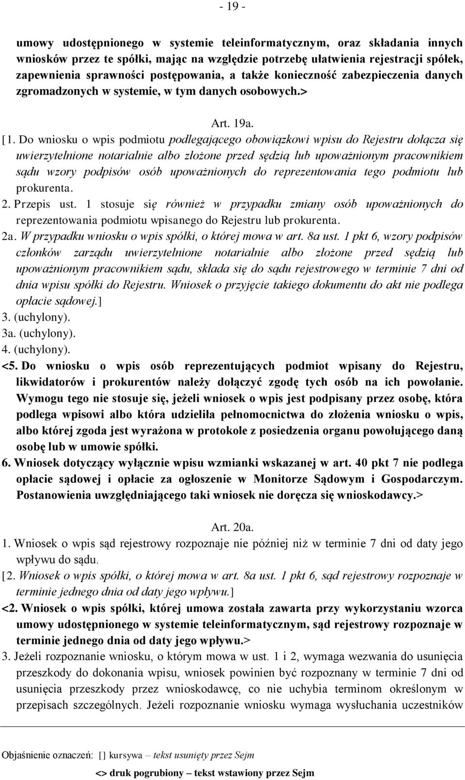 Do wniosku o wpis podmiotu podlegającego obowiązkowi wpisu do Rejestru dołącza się uwierzytelnione notarialnie albo złożone przed sędzią lub upoważnionym pracownikiem sądu wzory podpisów osób