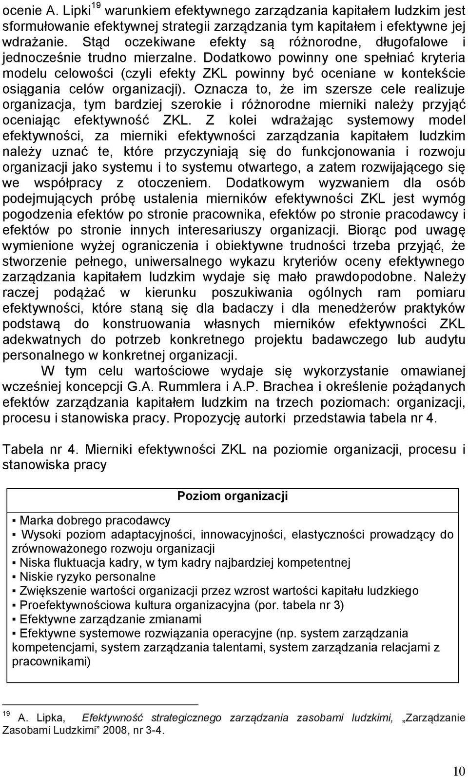 Dodatkowo powinny one spełniać kryteria modelu celowości (czyli efekty ZKL powinny być oceniane w kontekście osiągania celów organizacji).