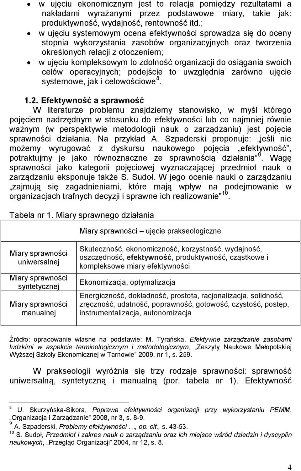 organizacji do osiągania swoich celów operacyjnych; podejście to uwzględnia zarówno ujęcie systemowe, jak i celowościowe 8. 1.2.