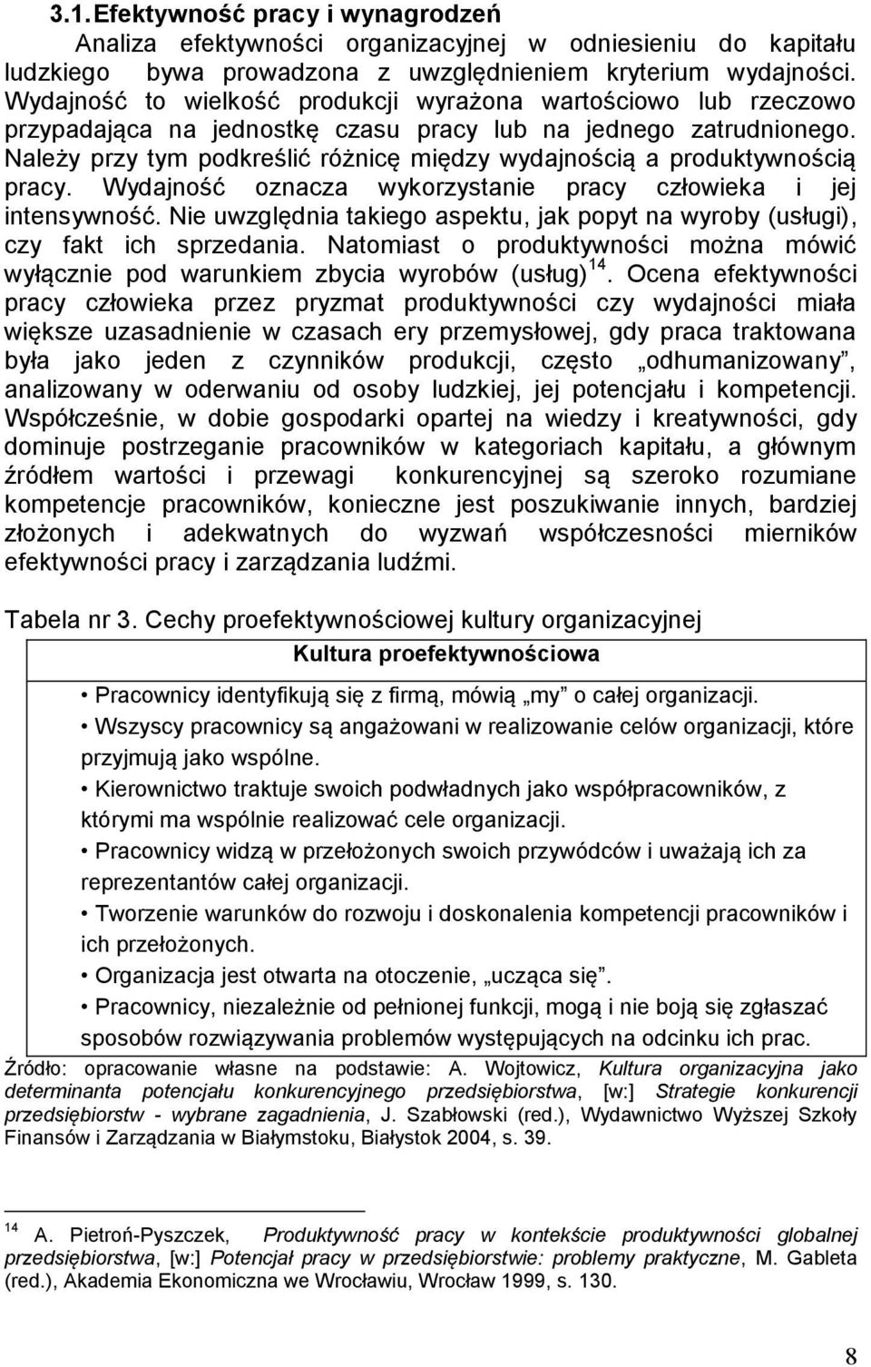 Należy przy tym podkreślić różnicę między wydajnością a produktywnością pracy. Wydajność oznacza wykorzystanie pracy człowieka i jej intensywność.