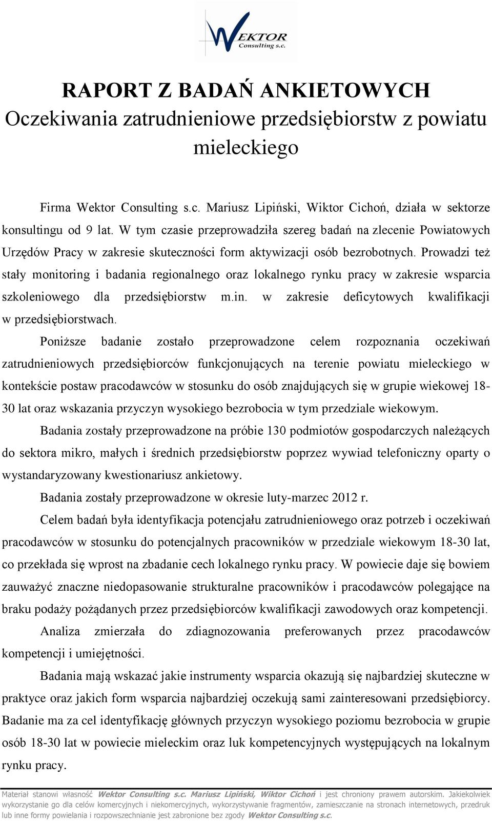 Prwadzi też stały mnitring i badania reginalneg raz lkalneg rynku pracy w zakresie wsparcia szkleniweg dla przedsiębirstw m.in. w zakresie deficytwych kwalifikacji w przedsiębirstwach.