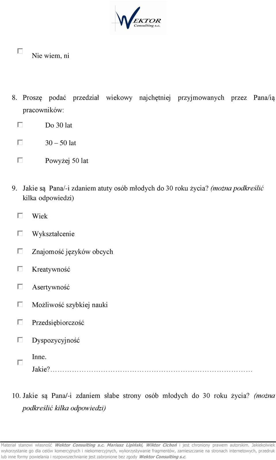 Jakie są Pana/-i zdaniem słabe strny sób młdych d 30 rku życia? (mżna pdkreślić kilka dpwiedzi) Materiał stanwi własnść Wektr Cnsulting s.c. Mariusz Lipiński, Wiktr Cichń i jest chrniny prawem autrskim.