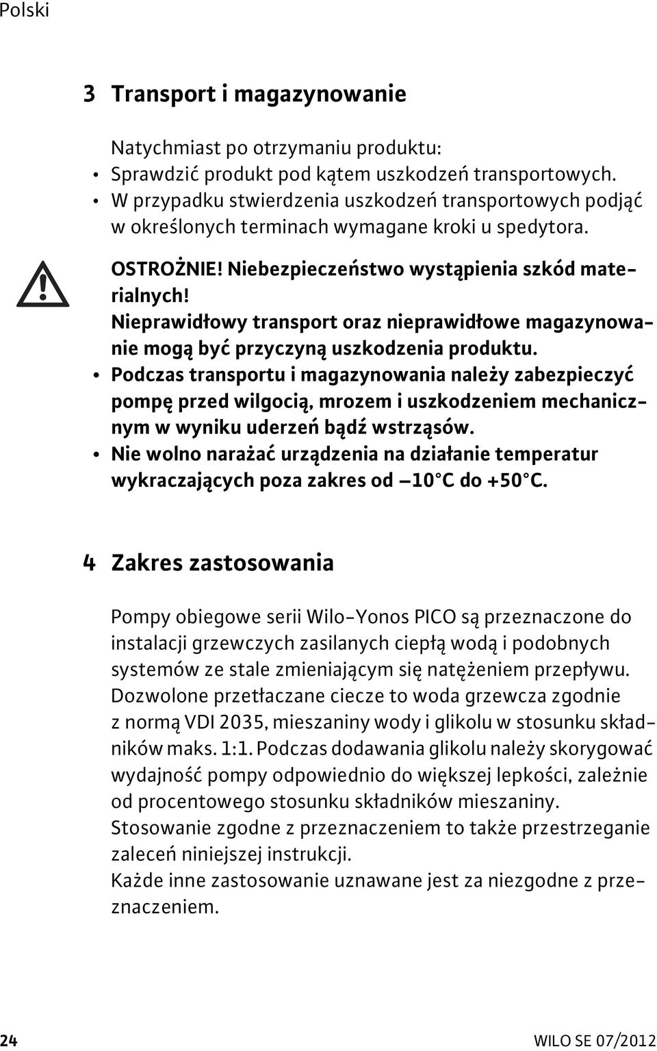 Nieprawid owy transport oraz nieprawid owe magazynowanie mog by przyczyn uszkodzenia produktu.