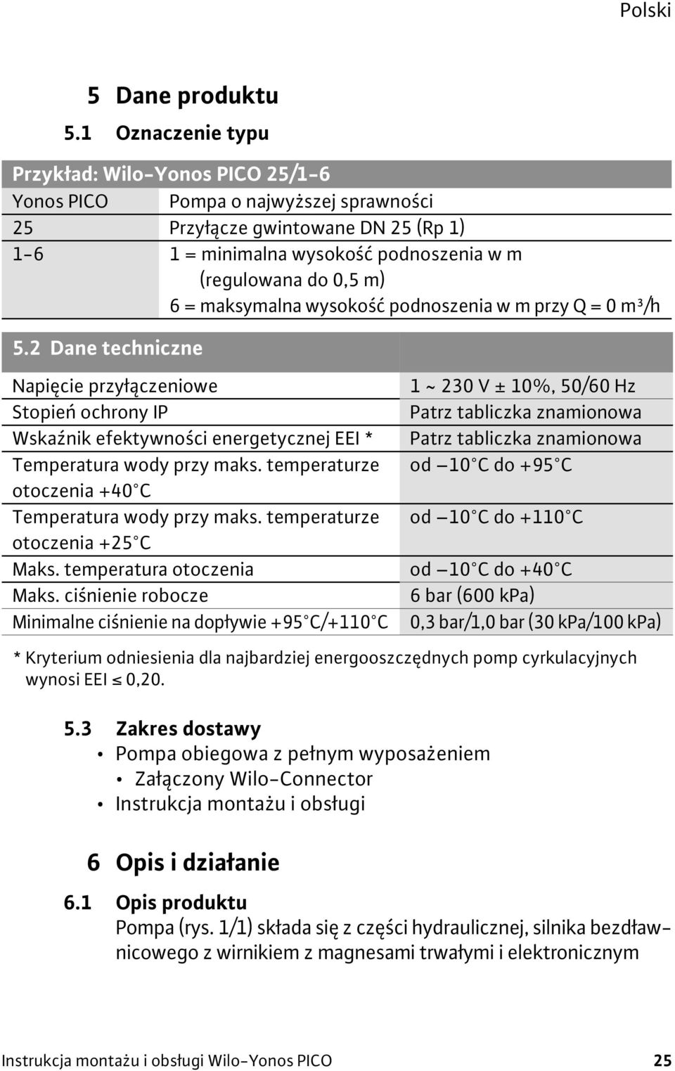 maksymalna wysoko podnoszenia w m przy Q = 0 m³/h 5.2 Dane techniczne Napi cie przy czeniowe Stopie ochrony IP Wska nik efektywno ci energetycznej EEI * Temperatura wody przy maks.