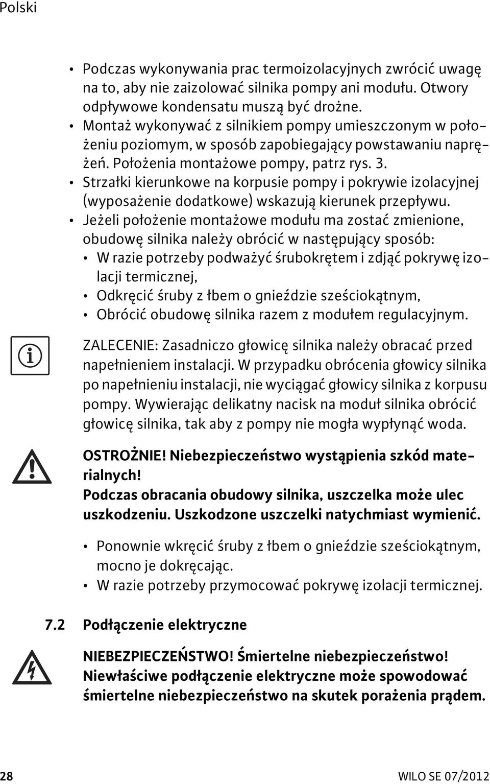 Strza ki kierunkowe na korpusie pompy i pokrywie izolacyjnej (wyposa enie dodatkowe) wskazuj kierunek przep ywu.