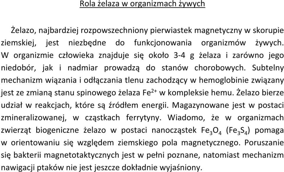 Subtelny mechanizm wiązania i odłączania tlenu zachodzący w hemoglobinie związany jestzezmianąstanuspinowegożelazafe zmianą stanu spinowego 2+ wkompleksiehemu.