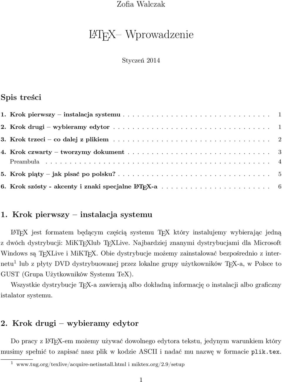 Krok piąty jak pisać po polsku?................................ 5 6. Krok szósty - akcenty i znaki specjalne L A TEX-a....................... 6 1.