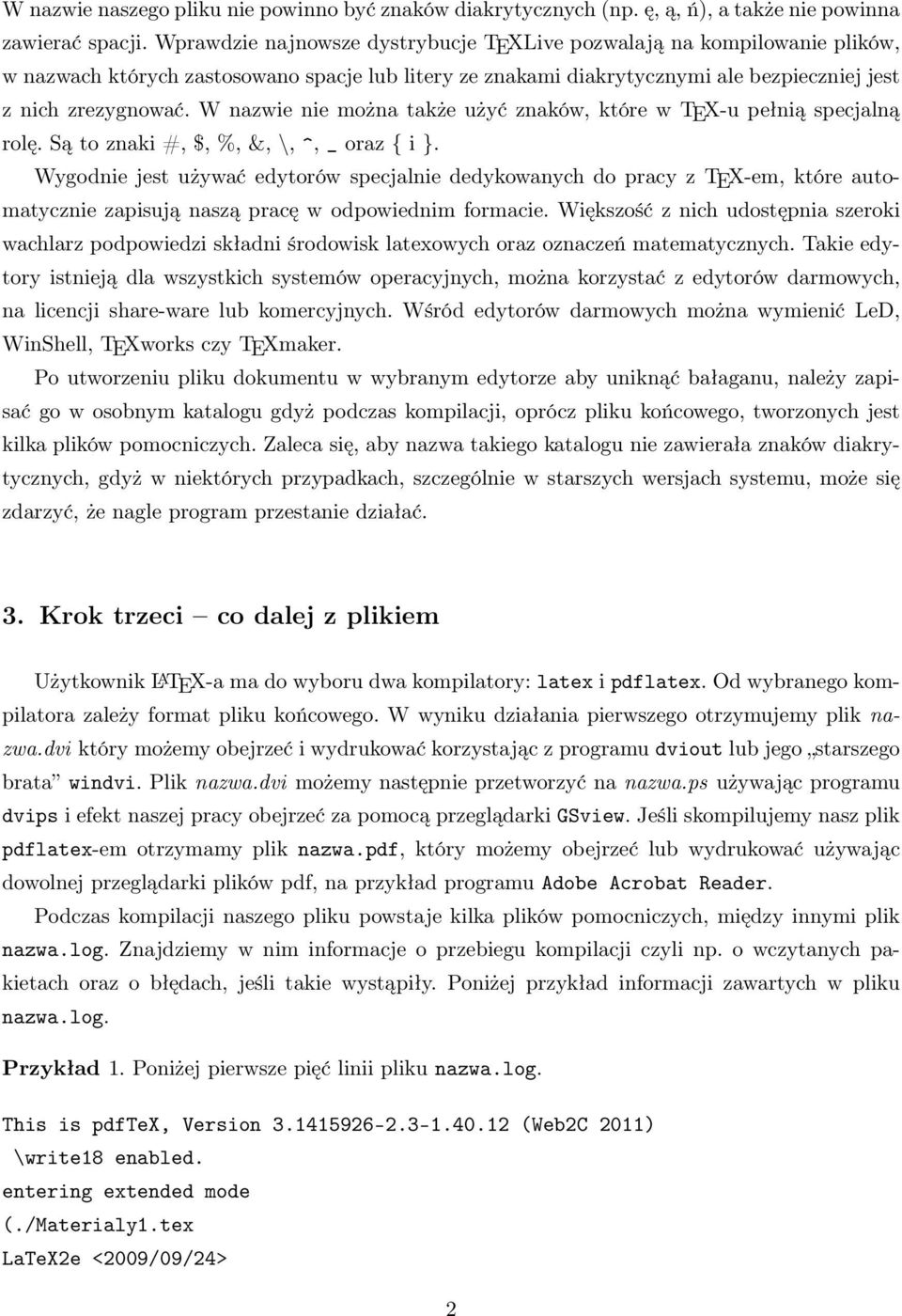 W nazwie nie można także użyć znaków, które w TEX-u pełnią specjalną rolę. Są to znaki #, $, %, &, \, ^, _ oraz { i }.