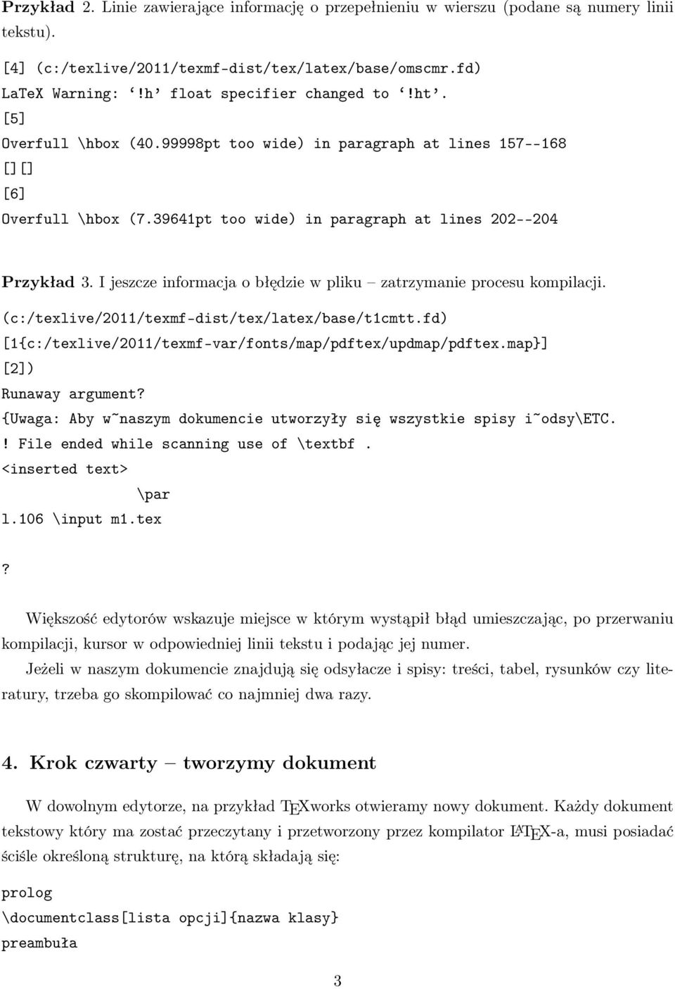 I jeszcze informacja o błędzie w pliku zatrzymanie procesu kompilacji. (c:/texlive/2011/texmf-dist/tex/latex/base/t1cmtt.fd) [1{c:/texlive/2011/texmf-var/fonts/map/pdftex/updmap/pdftex.