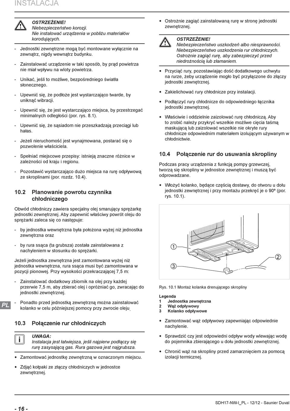 Upewnić się, że podłoże jest wystrczjąco twrde, by uniknąć wibrcji. Upewnić się, że jest wystrczjąco miejsc, by przestrzegć minimlnych odległości (por. rys. 8.1).