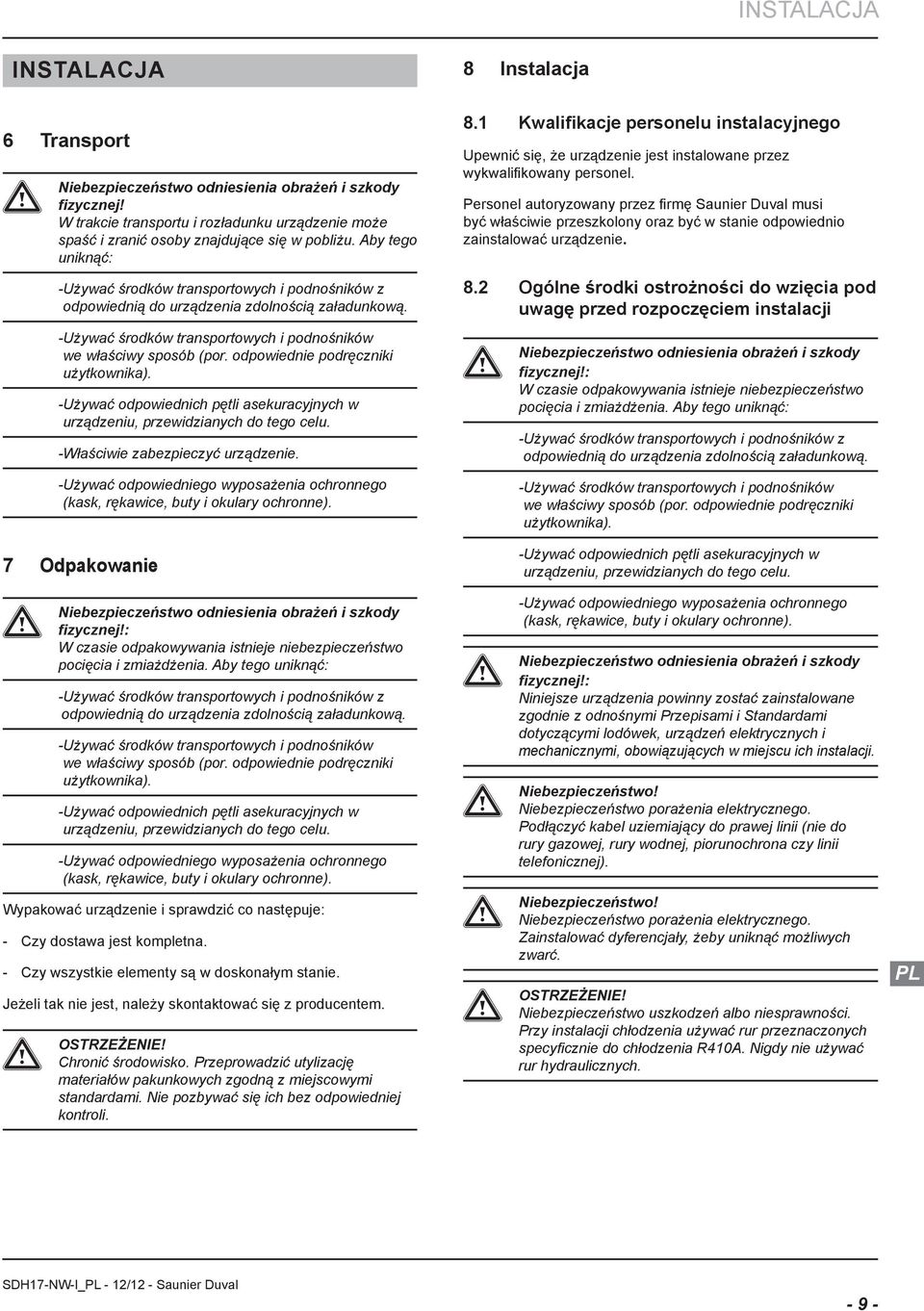 odpowiednie podręczniki użytkownik). - Używć odpowiednich pętli sekurcyjnych w urządzeniu, przewidzinych do tego celu. - Włściwie zbezpieczyć urządzenie.