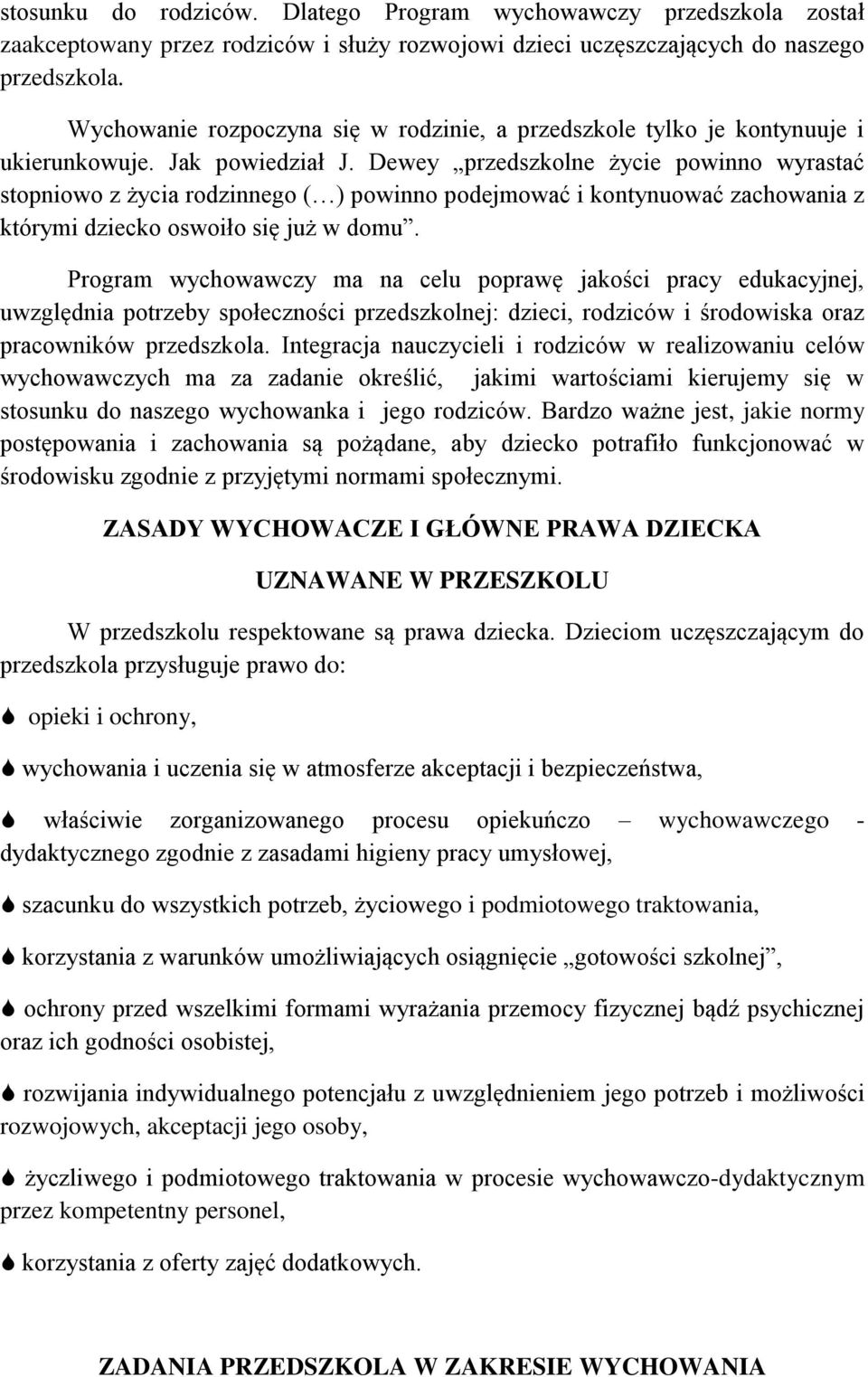 Dewey przedszkolne życie powinno wyrastać stopniowo z życia rodzinnego ( ) powinno podejmować i kontynuować zachowania z którymi dziecko oswoiło się już w domu.