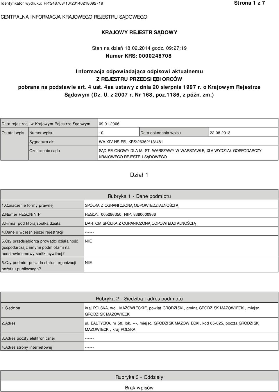 o Krajowym Rejestrze Sądowym (Dz. U. z 2007 r. Nr 168, poz.1186, z późn. zm.) Data rejestracji w Krajowym Rejestrze Sądowym 09.01.2006 Ostatni wpis Numer wpisu 10 Data dokonania wpisu 22.08.