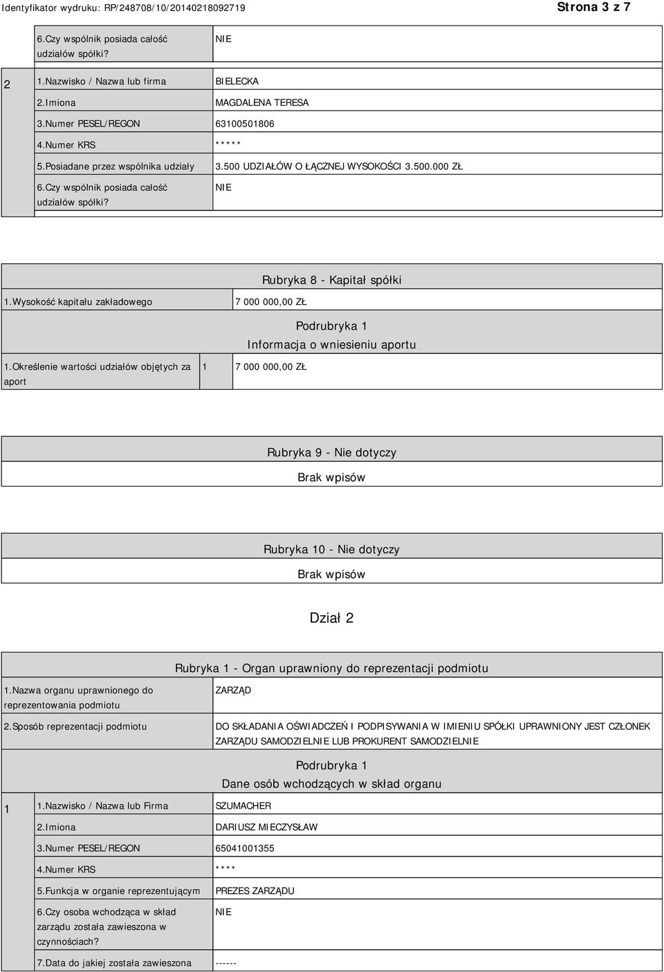 Wysokość kapitału zakładowego 7 000 000,00 ZŁ Podrubryka 1 Informacja o wniesieniu aportu 1.
