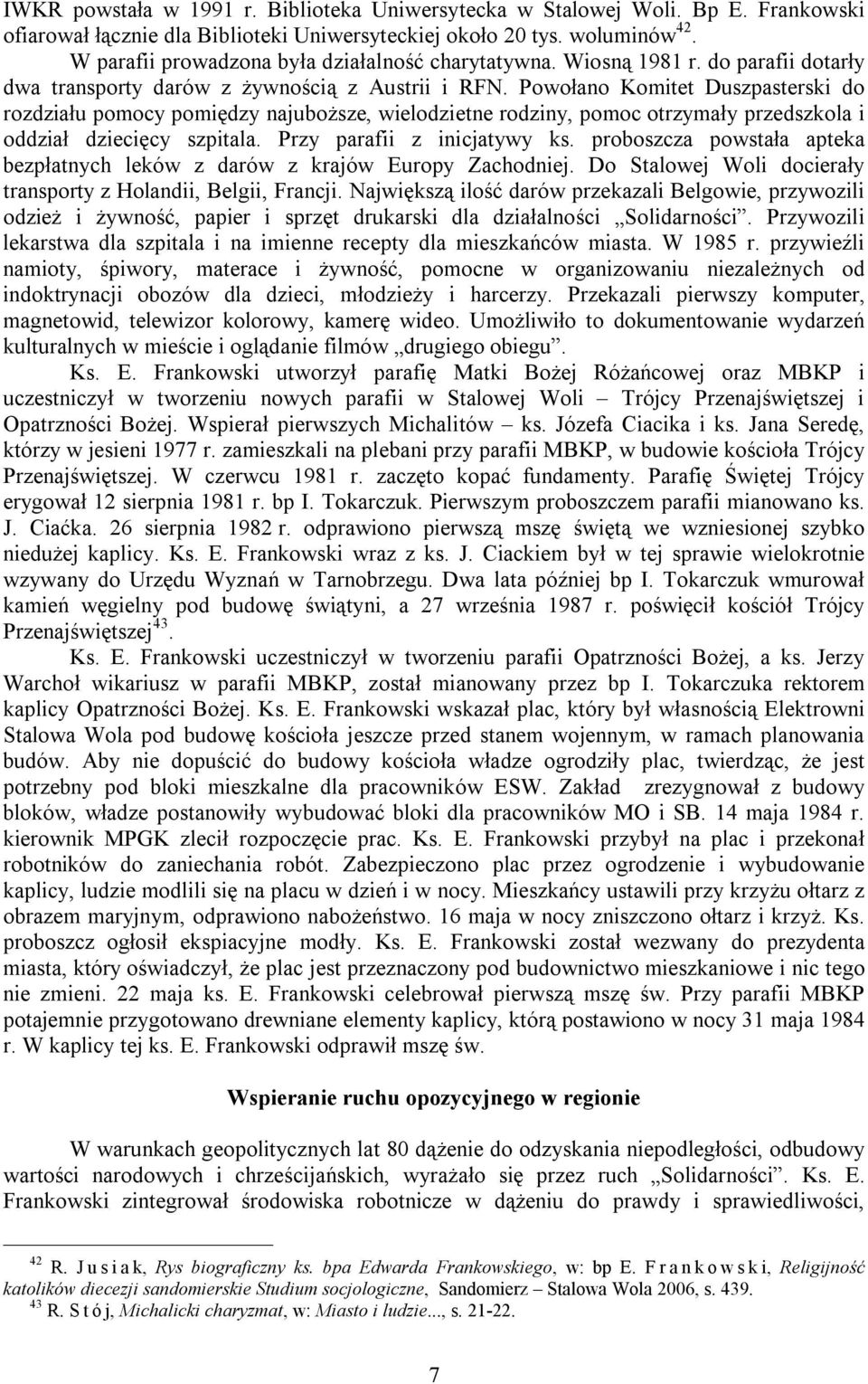 Powołano Komitet Duszpasterski do rozdziału pomocy pomiędzy najuboższe, wielodzietne rodziny, pomoc otrzymały przedszkola i oddział dziecięcy szpitala. Przy parafii z inicjatywy ks.