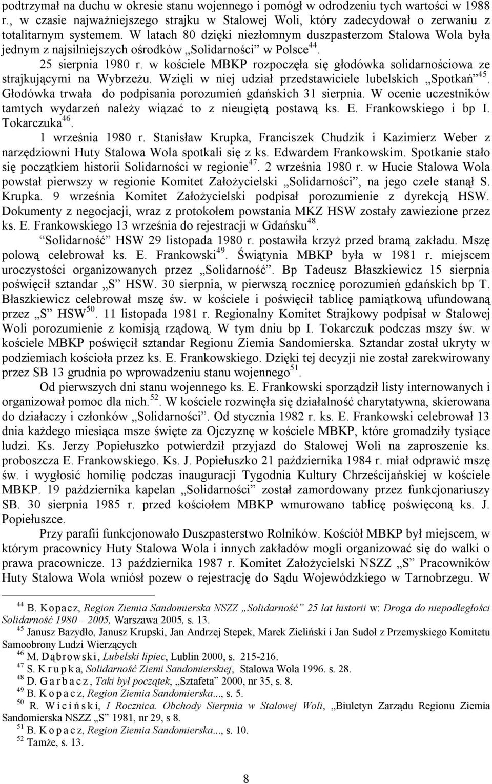 w kościele MBKP rozpoczęła się głodówka solidarnościowa ze strajkującymi na Wybrzeżu. Wzięli w niej udział przedstawiciele lubelskich Spotkań 45.