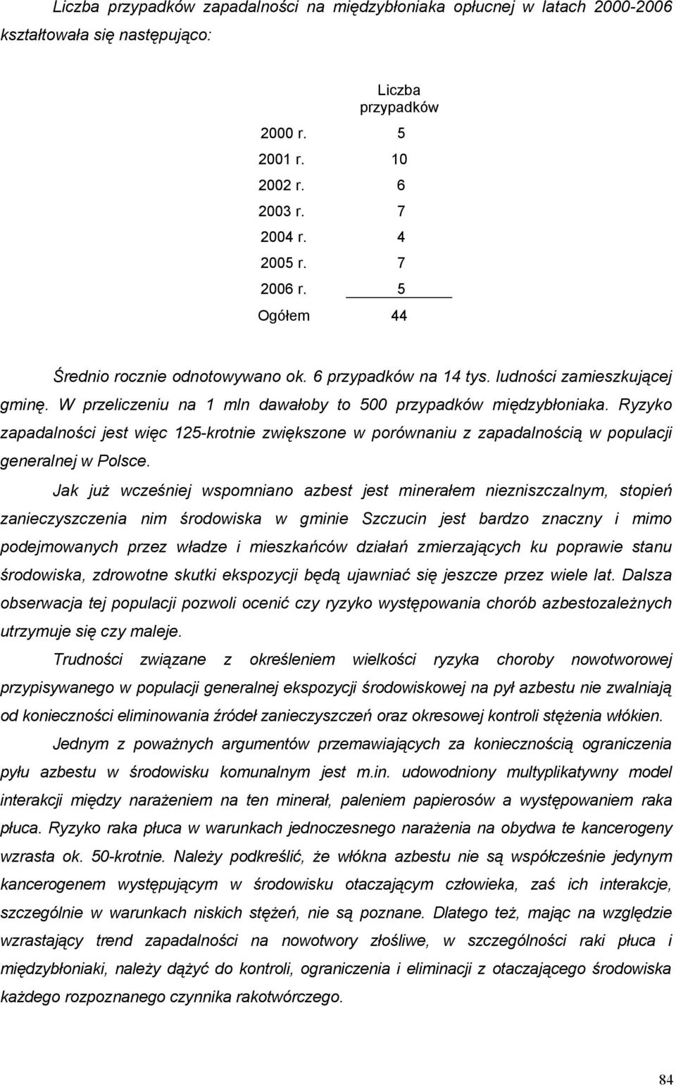 Ryzyko zapadalności jest więc 125-krotnie zwiększone w porównaniu z zapadalnością w populacji generalnej w Polsce.