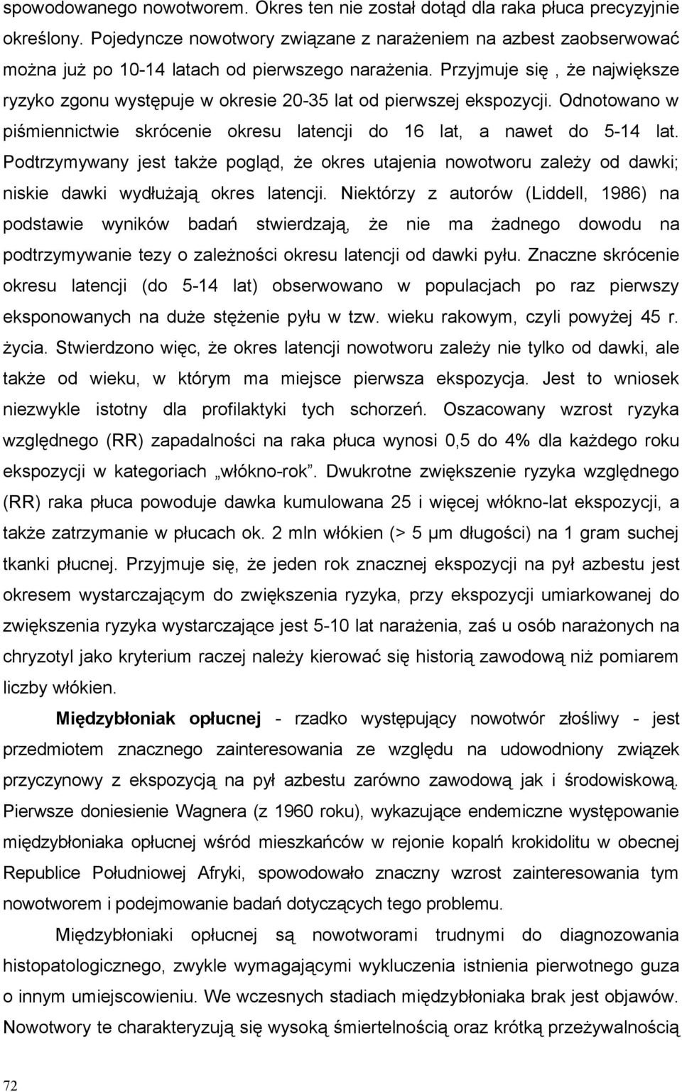 Przyjmuje się, że największe ryzyko zgonu występuje w okresie 20-35 lat od pierwszej ekspozycji. Odnotowano w piśmiennictwie skrócenie okresu latencji do 16 lat, a nawet do 5-14 lat.