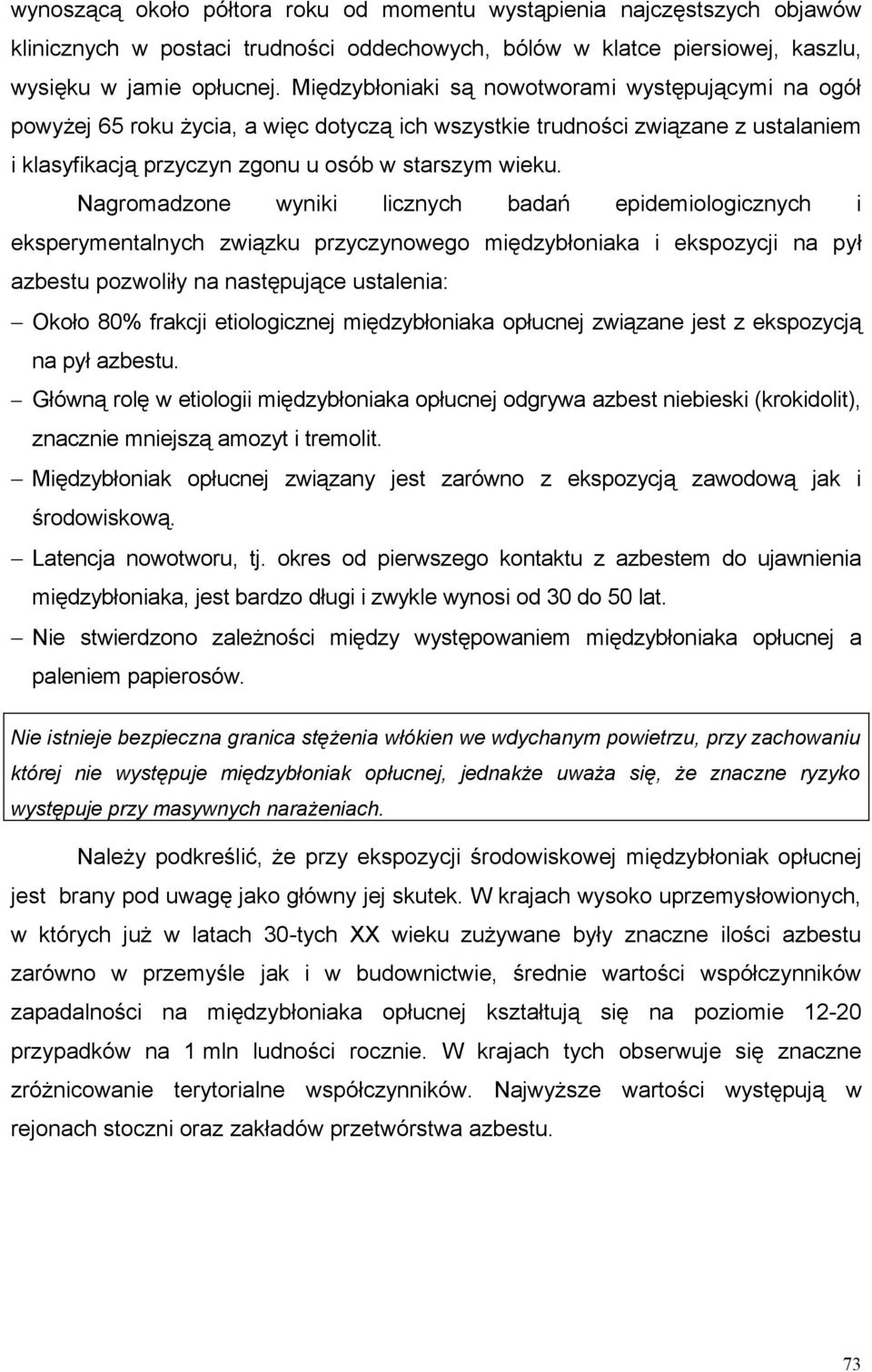 Nagromadzone wyniki licznych badań epidemiologicznych i eksperymentalnych związku przyczynowego międzybłoniaka i ekspozycji na pył azbestu pozwoliły na następujące ustalenia: Około 80% frakcji