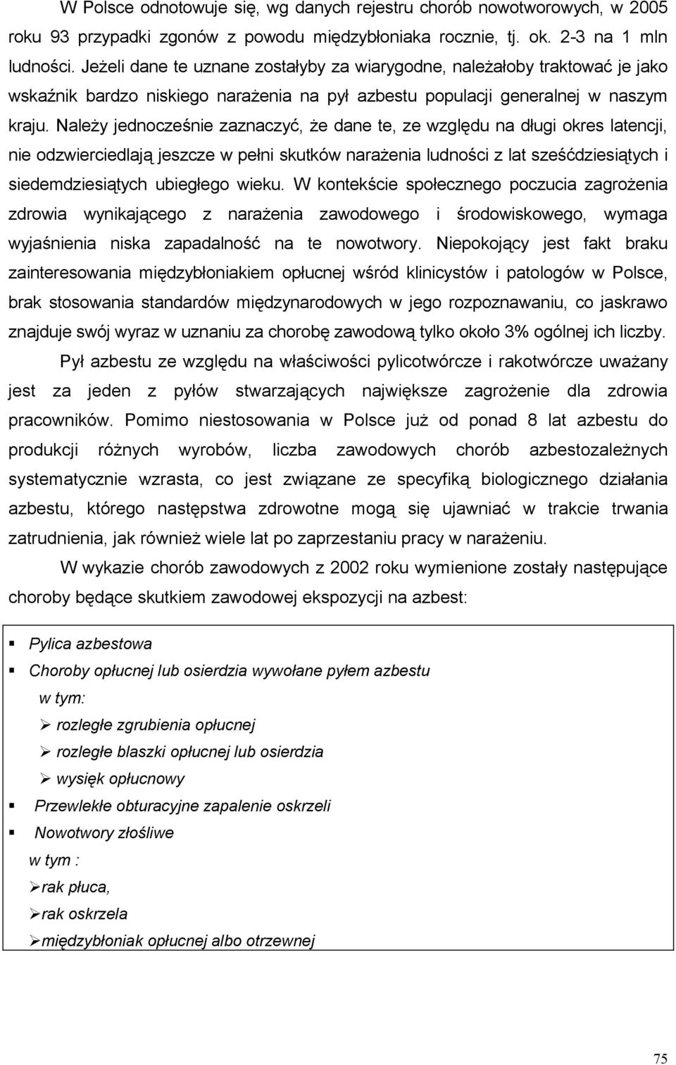 Należy jednocześnie zaznaczyć, że dane te, ze względu na długi okres latencji, nie odzwierciedlają jeszcze w pełni skutków narażenia ludności z lat sześćdziesiątych i siedemdziesiątych ubiegłego