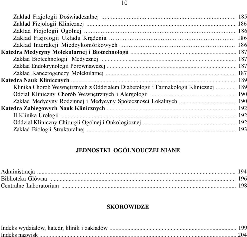 .. 187 Katedra Nauk Klinicznych... 189 Klinika Chorób Wewnętrznych z Oddziałem Diabetologii i Farmakologii Klinicznej... 189 Odział Kliniczny Chorób Wewnętrznych i Alergologii.