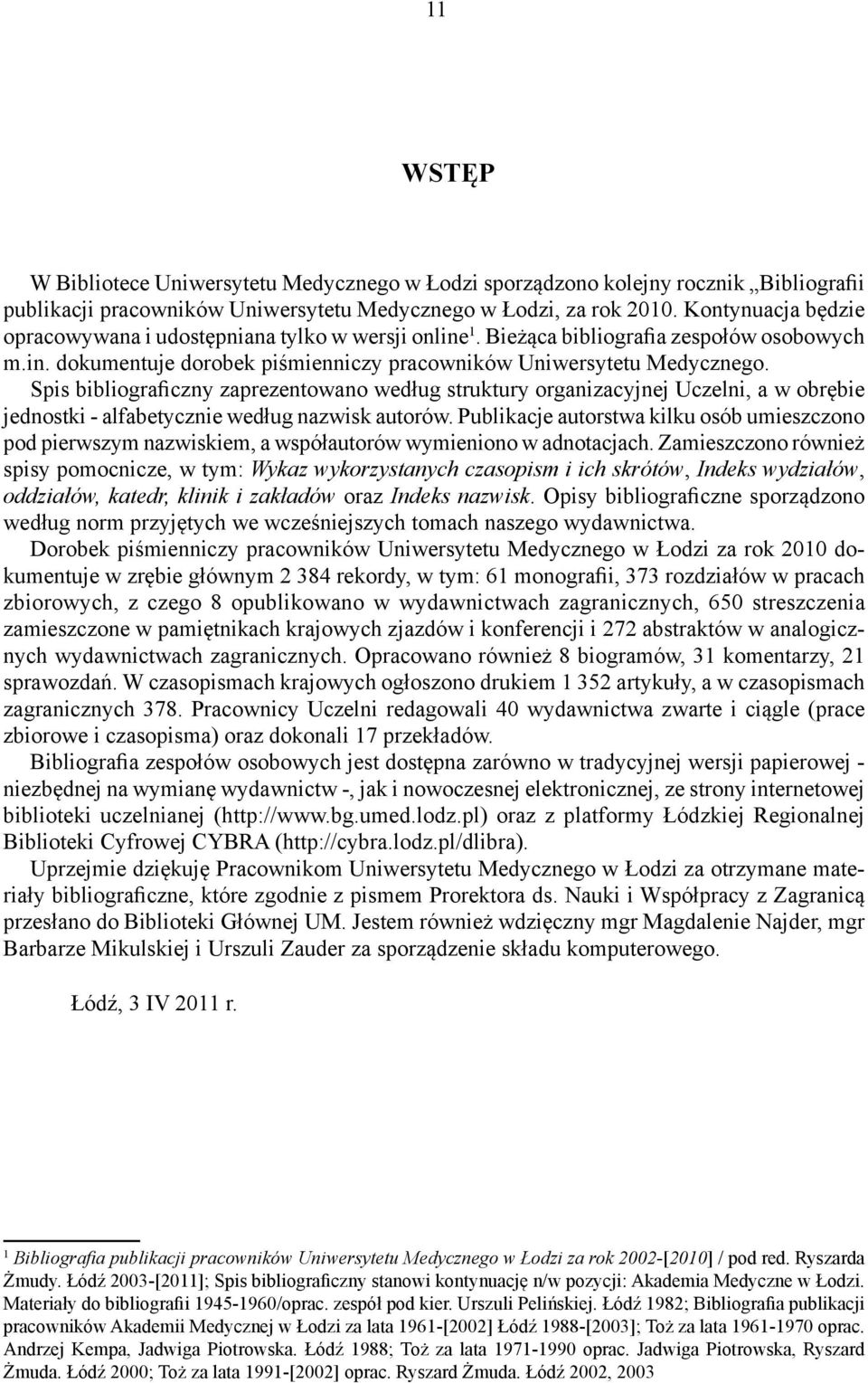 Spis bibliograficzny zaprezentowano według struktury organizacyjnej Uczelni, a w obrębie jednostki - alfabetycznie według nazwisk autorów.