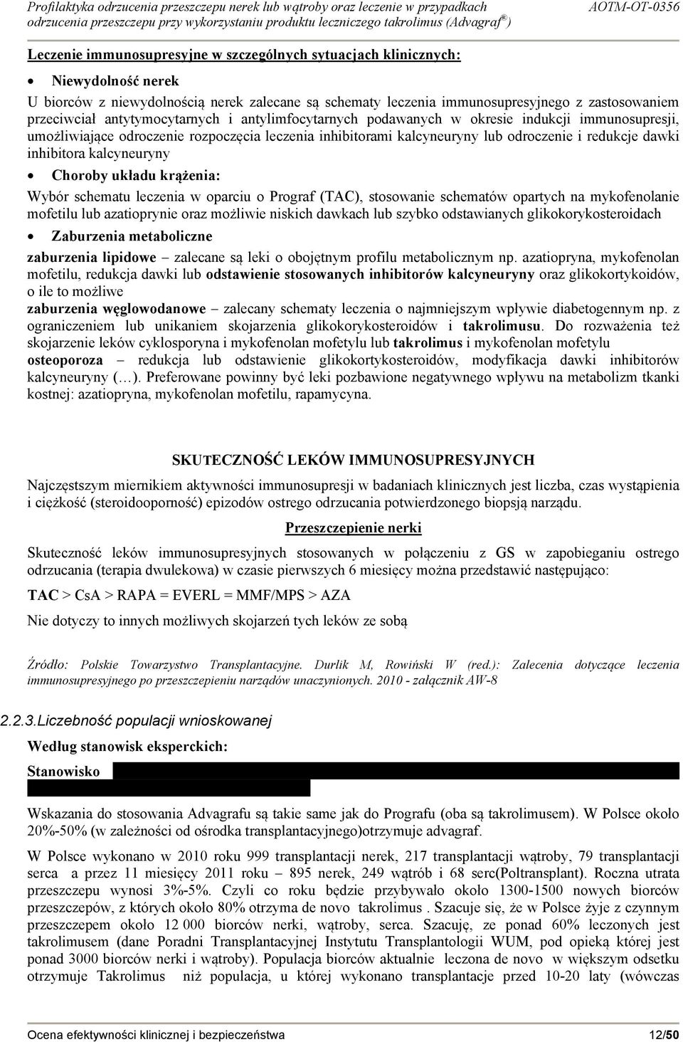 kalcyneuryny Choroby układu krążenia: Wybór schematu leczenia w oparciu o Prograf (TAC), stosowanie schematów opartych na mykofenolanie mofetilu lub azatioprynie oraz możliwie niskich dawkach lub