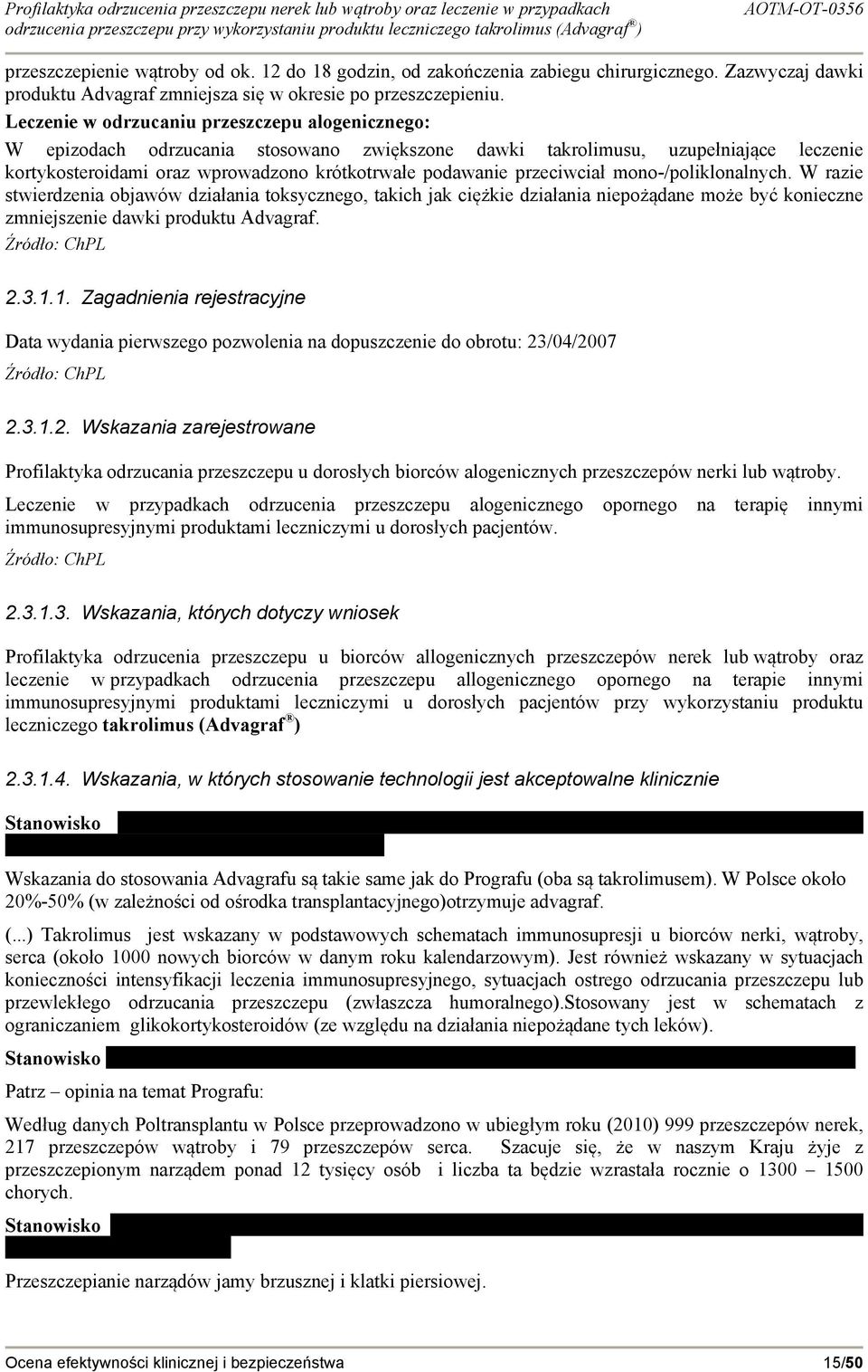 przeciwciał mono-/poliklonalnych. W razie stwierdzenia objawów działania toksycznego, takich jak ciężkie działania niepożądane może być konieczne zmniejszenie dawki produktu Advagraf. Źródło: ChPL 2.