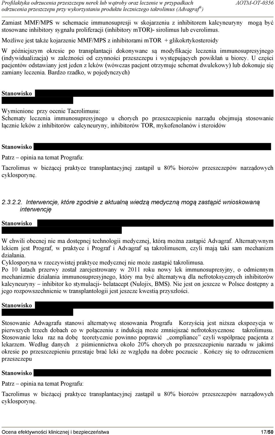 zależności od czynności przeszczepu i występujących powikłań u biorcy. U części pacjentów odstawiany jest jeden z leków (wówczas pacjent otrzymuje schemat dwulekowy) lub dokonuje się zamiany leczenia.