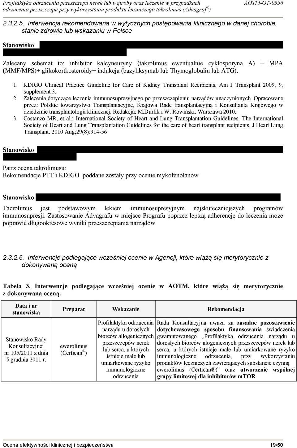 cyklosporyna A) + MPA (MMF/MPS)+ glikokortkosteroidy+ indukcja (bazyliksymab lub Thymoglobulin lub ATG). 1. KDIGO Clinical Practice Guideline for Care of Kidney Transplant Recipients.