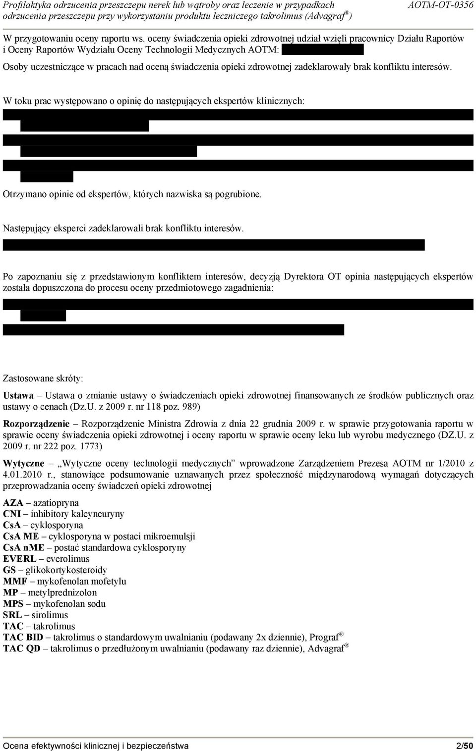 zdrowotnej zadeklarowały brak konfliktu interesów. W toku prac występowano o opinię do następujących ekspertów klinicznych: Otrzymano opinie od ekspertów, których nazwiska są pogrubione.