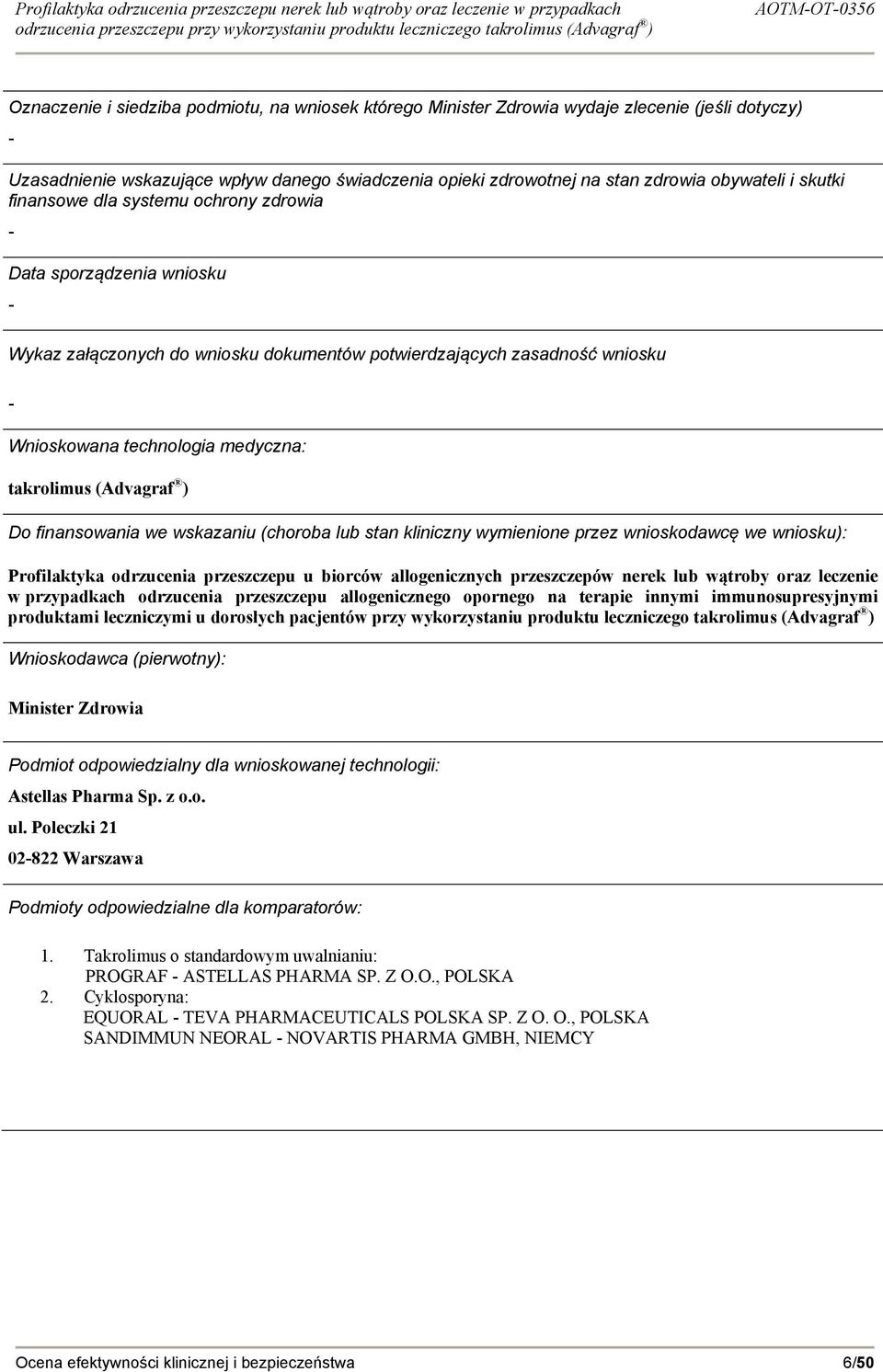 (Advagraf ) Do finansowania we wskazaniu (choroba lub stan kliniczny wymienione przez wnioskodawcę we wniosku): Profilaktyka odrzucenia przeszczepu u biorców allogenicznych przeszczepów nerek lub