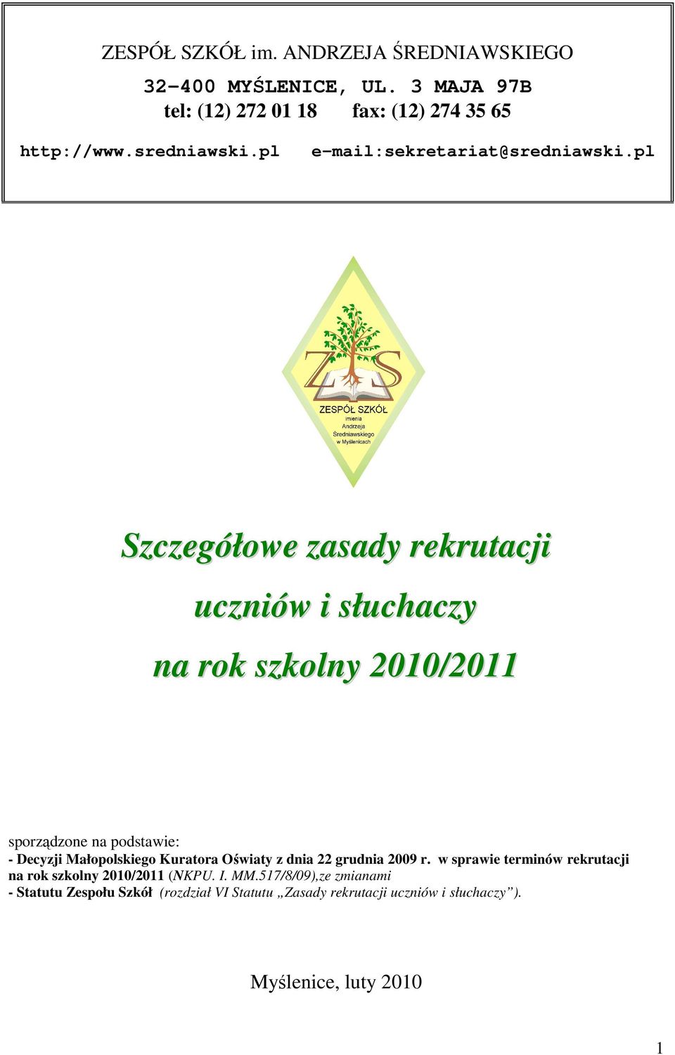 pl Szczegółowe zasady rekrutacji uczniów i słuchaczy na rok szkolny 2010/2011 sporządzone na podstawie: - Decyzji Małopolskiego