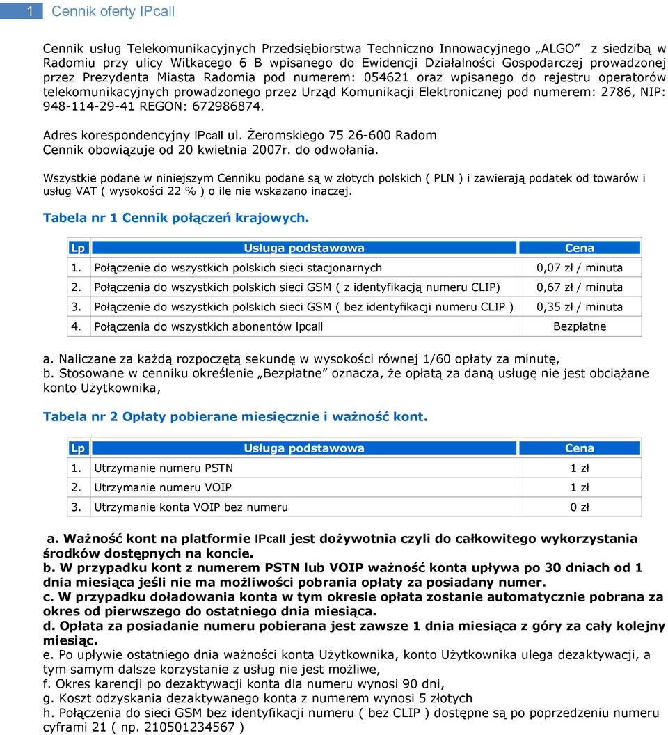 948-114-29-41 REGON: 672986874. Adres korespondencyjny IPcall ul. Żeromskiego 75 26-600 Radom Cennik obowiązuje od 20 kwietnia 2007r. do odwołania.