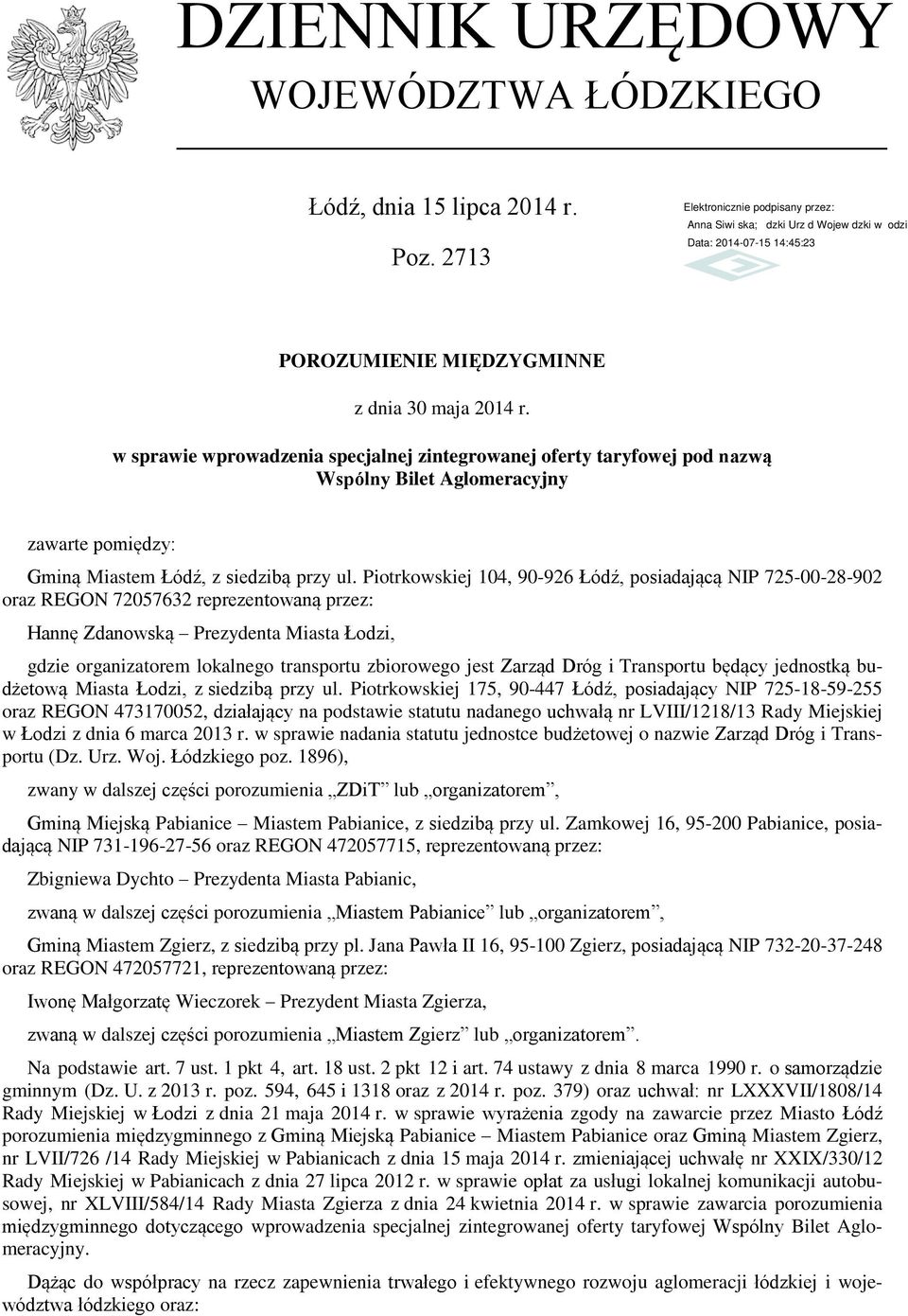 Piotrkowskiej 104, 90-926 Łódź, posiadającą NIP 725-00-28-902 oraz REGON 72057632 reprezentowaną przez: Hannę Zdanowską Prezydenta Miasta Łodzi, gdzie organizatorem lokalnego transportu zbiorowego