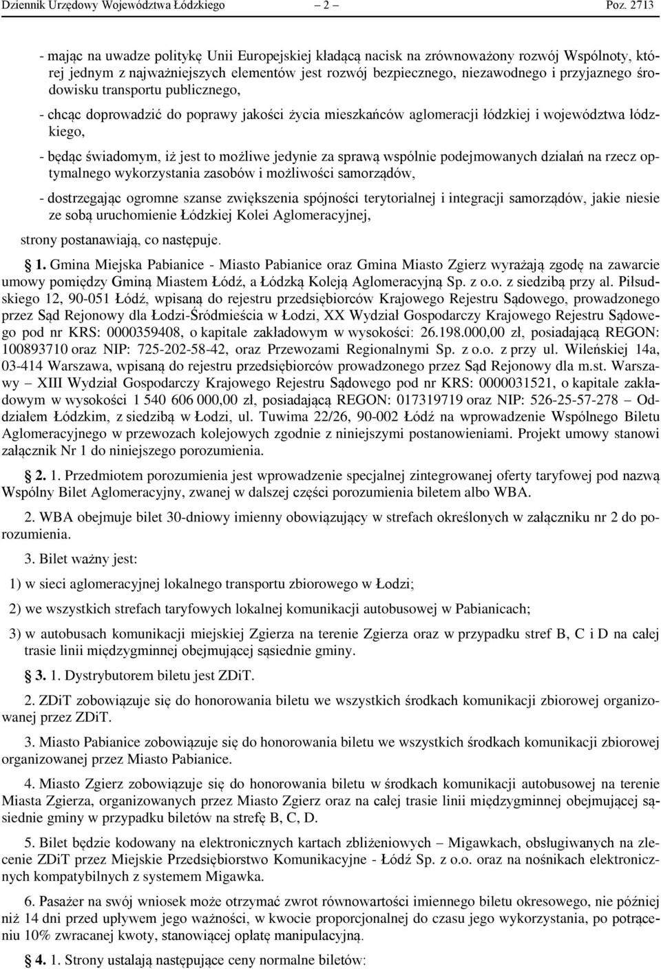 środowisku transportu publicznego, - chcąc doprowadzić do poprawy jakości życia mieszkańców aglomeracji łódzkiej i województwa łódzkiego, - będąc świadomym, iż jest to możliwe jedynie za sprawą