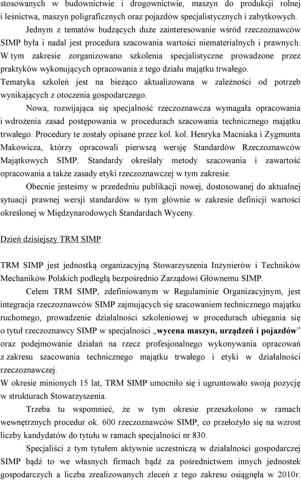 W tym zakresie zorganizowano szkolenia specjalistyczne prowadzone przez praktyków wykonujących opracowania z tego działu majątku trwałego.