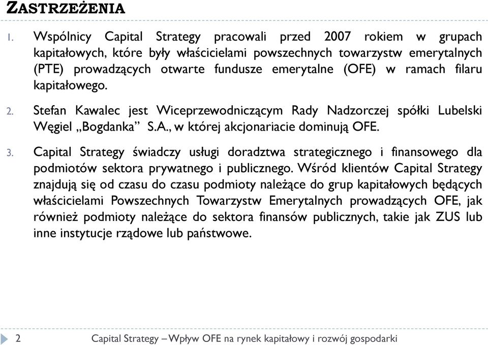 ramach filaru kapitałowego. 2. Stefan Kawalec jest Wiceprzewodniczącym Rady Nadzorczej spółki Lubelski Węgiel Bogdanka S.A., w której akcjonariacie dominują OFE. 3.