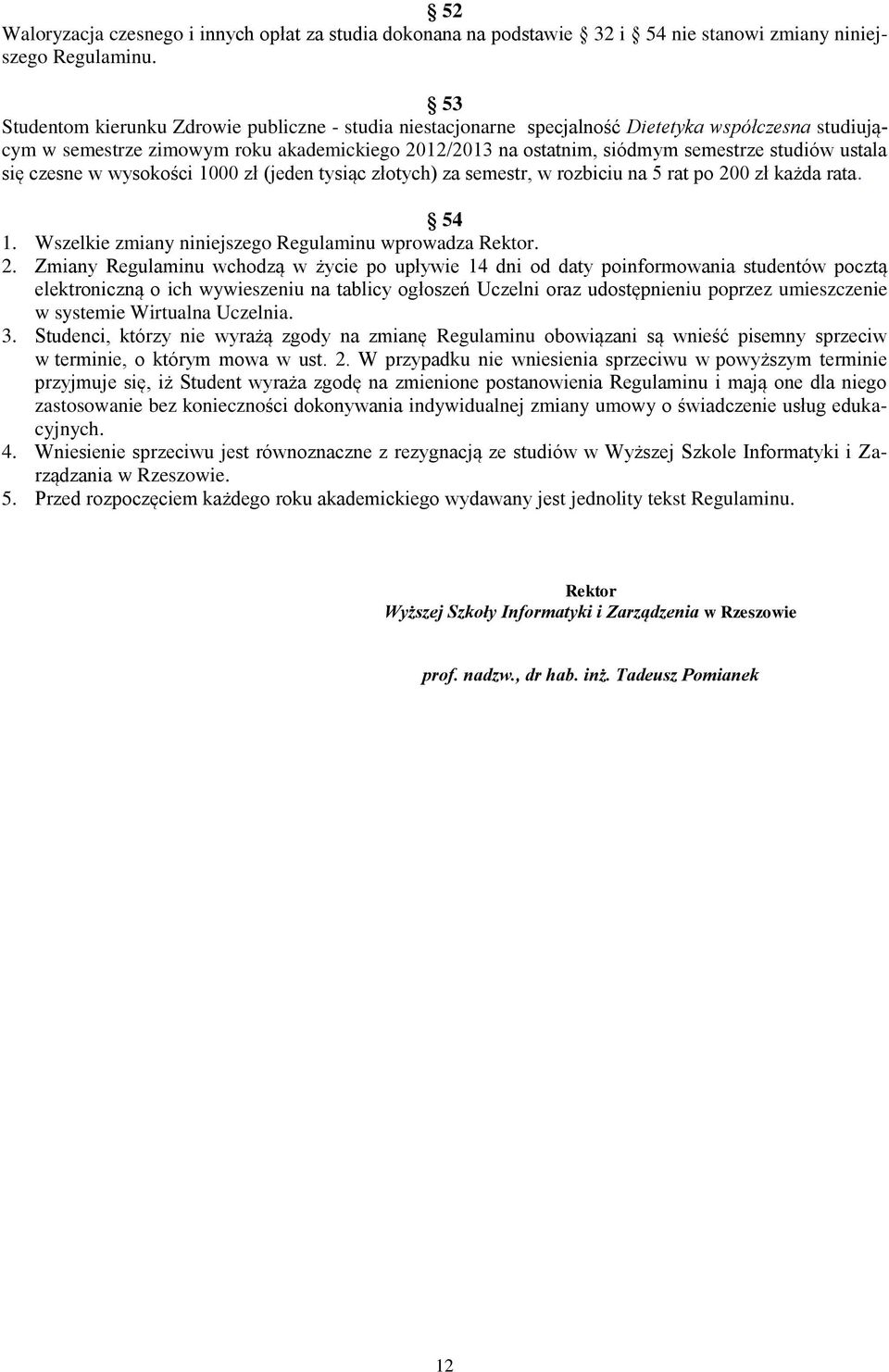 ustala się czesne w wysokości 1000 zł (jeden tysiąc złotych) za semestr, w rozbiciu na 5 rat po 20