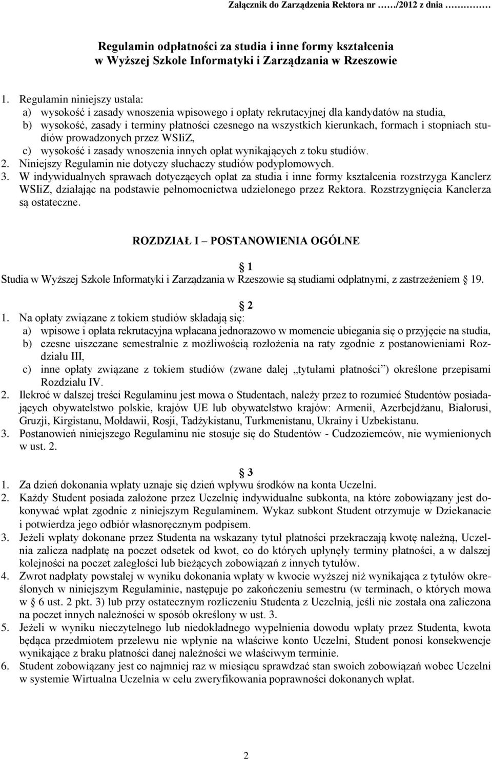 formach i stopniach studiów prowadzonych przez WSIiZ, c) wysokość i zasady wnoszenia innych opłat wynikających z toku studiów. 2. Niniejszy Regulamin nie dotyczy słuchaczy studiów podyplomowych. 3.