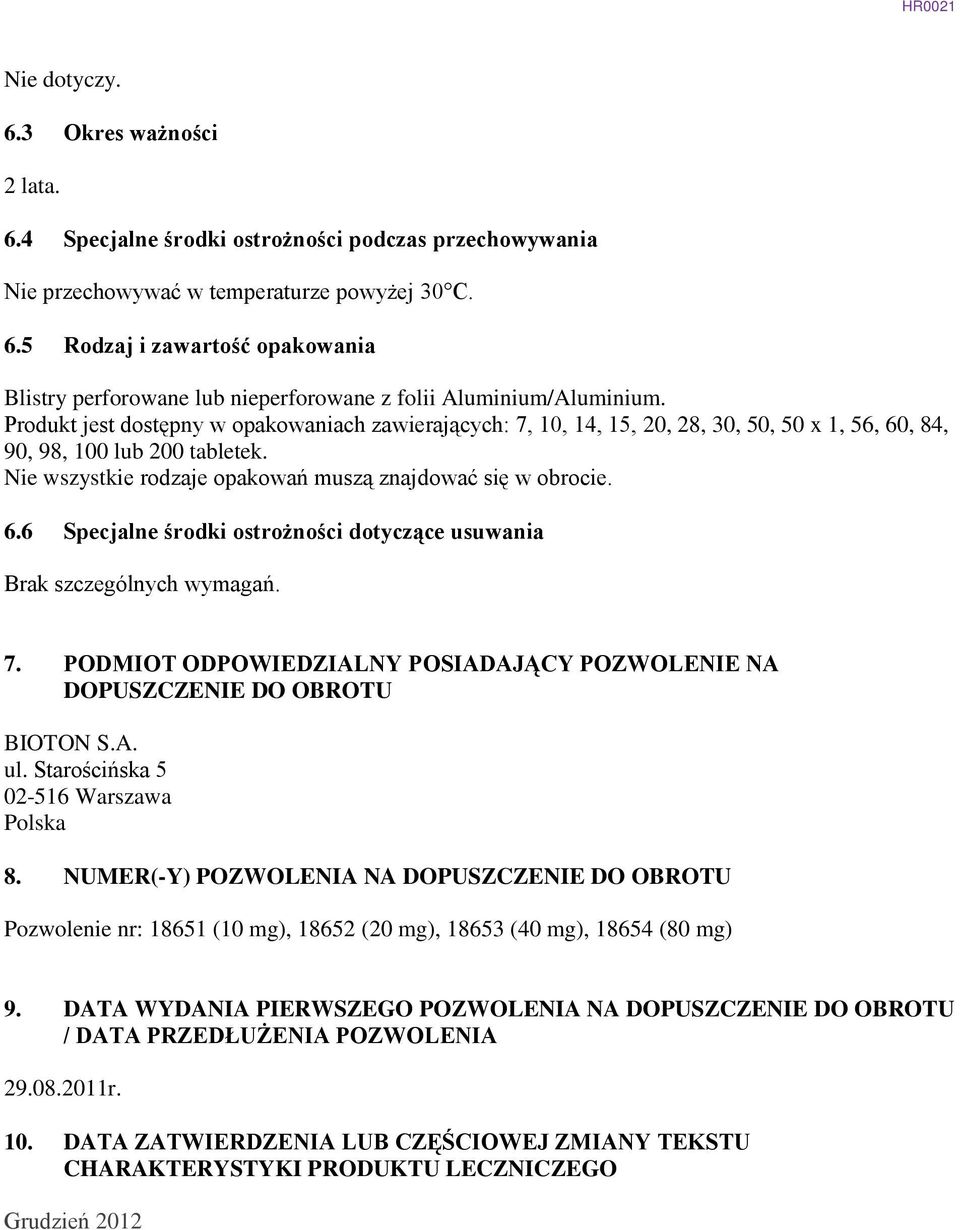 7. PODMIOT ODPOWIEDZIALNY POSIADAJĄCY POZWOLENIE NA DOPUSZCZENIE DO OBROTU BIOTON S.A. ul. Starościńska 5 02-516 Warszawa Polska 8.