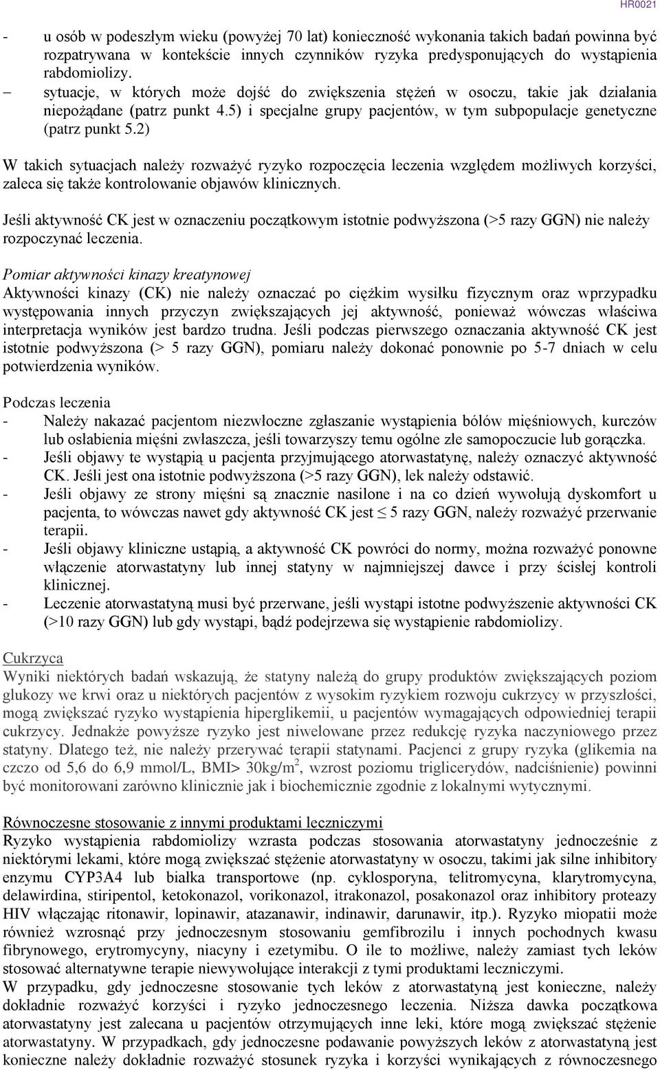 2) W takich sytuacjach należy rozważyć ryzyko rozpoczęcia leczenia względem możliwych korzyści, zaleca się także kontrolowanie objawów klinicznych.