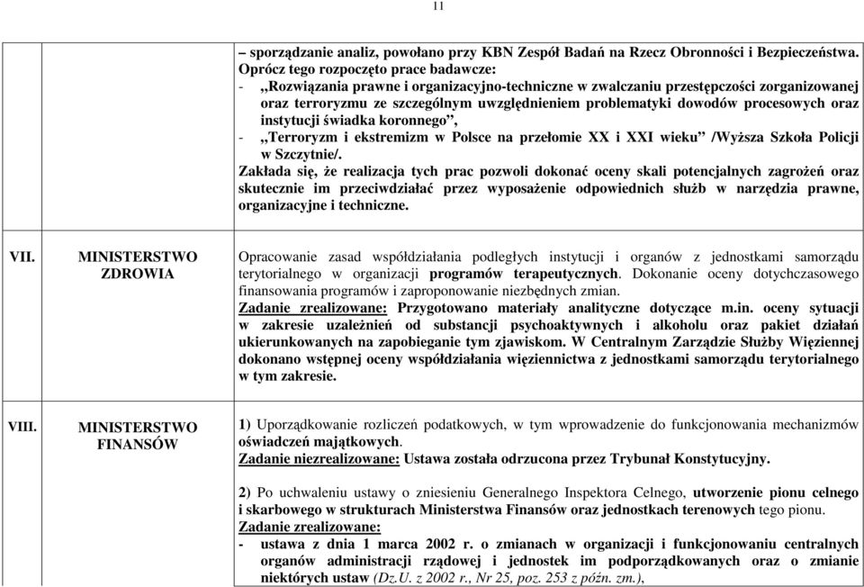 procesowych oraz instytucji wiadka koronnego, - Terroryzm i ekstremizm w Polsce na przełomie XX i XXI wieku /Wysza Szkoła Policji w Szczytnie/.